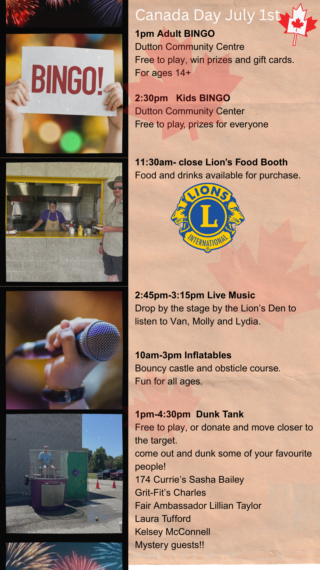 1pm bingo for adults, 2:30pm bingo for kids at Community Centre. 11:30am to close Lion’s Food Booth. 10am to 3pm Bouncy castle and obstacle course. 1pm-4:30pm Dunk Tank, 2:45-3:15pm live music. 