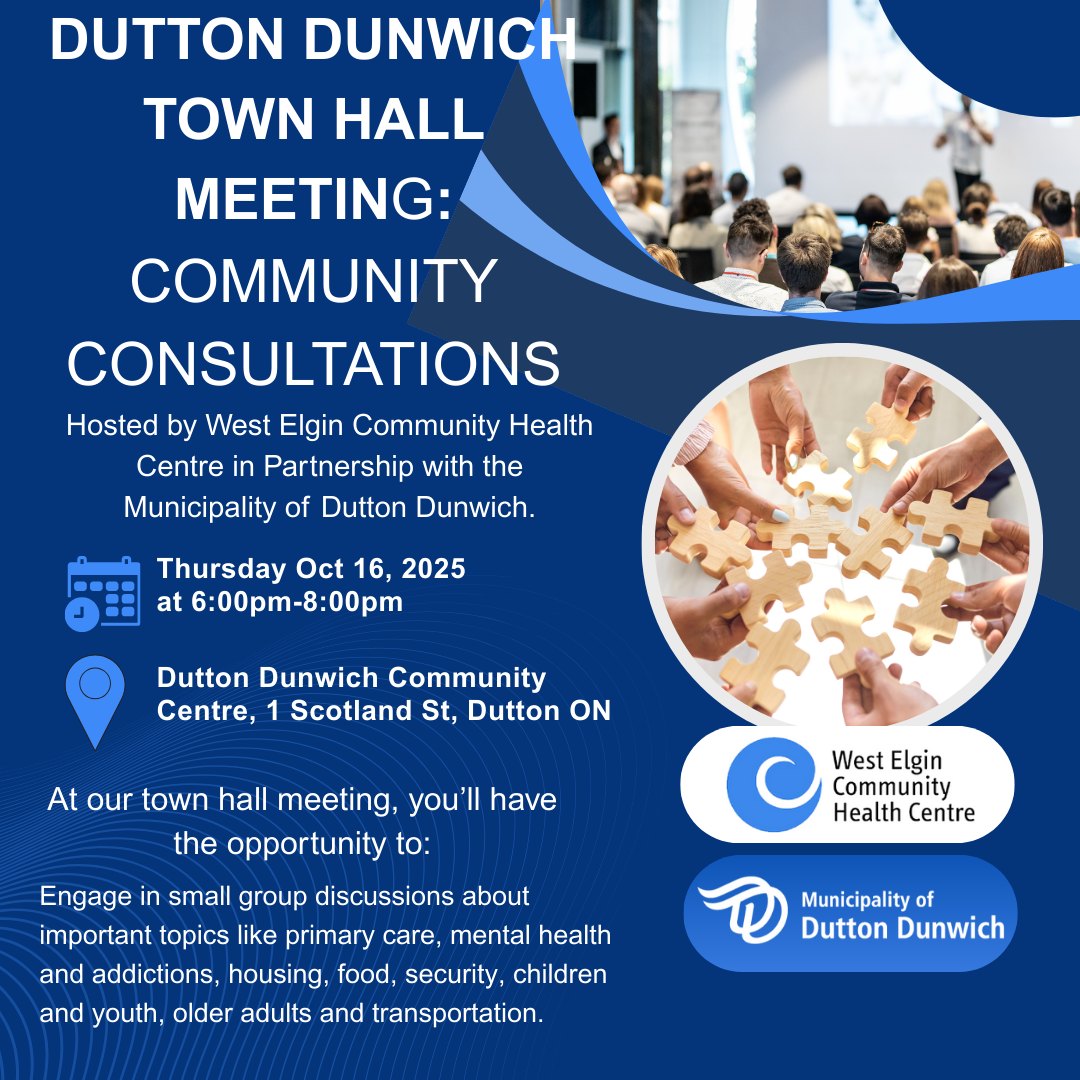 West Elgin Community Health Centre in partnership with the Municipality of Dutton Dunwich are hosting a town hall meeting to discuss community health needs. Thursday October 16, 2025 6:00pm-8:00pm at the Dutton Dunwich Community Centre, 1 Scotland Street.